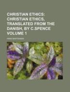 Christian Ethics (volume 1); Christian Ethics, Translated From The Danish, By C.spence di Hans Martensen edito da General Books Llc
