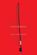 Unfinishing di Brian Henderson edito da MCGILL QUEENS UNIV PR