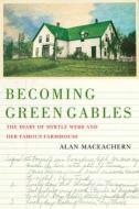 Becoming Green Gables di Alan Maceachern edito da MCGILL QUEENS UNIV PR