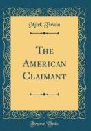 The American Claimant (Classic Reprint) di Mark Twain edito da Forgotten Books