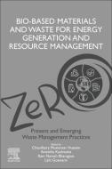 Bio-Based Materials and Waste for Energy Generation and Resource Management: Volume 5 of Advanced Zero Waste Tools: Present and Emerging Waste Managem edito da ELSEVIER