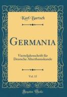 Germania, Vol. 15: Vierteljahrsschrift Fur Deutsche Alterthumskunde (Classic Reprint) di Karl Bartsch edito da Forgotten Books