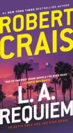 L.A. Requiem: An Elvis Cole and Joe Pike Novel di Robert Crais edito da BALLANTINE BOOKS
