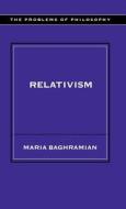 Relativism di Maria Baghramian edito da Taylor & Francis Ltd
