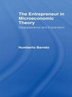 The Entrepreneur in Microeconomic Theory di Humberto Barreto edito da Routledge
