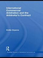 International Commercial Arbitration and the Arbitrator's Contract di Emilia (School of Oriental and African Studies Onyema edito da Taylor & Francis Ltd