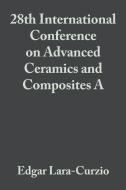 28th International Conference on Advanced Ceramics and Composites A di Edgar Lara-Curzio edito da John Wiley & Sons