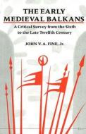 Fine, J:  The Early Mediaeval Balkans di John V. A. Fine edito da University of Michigan Press