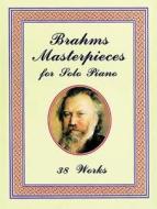 Brahms Masterpieces for Solo Piano: 38 Works di Johannes Brahms, Classical Piano Sheet Music edito da Dover Publications