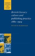British Literary Culture and Publishing Practice,             1880-1914 di Peter D. McDonald edito da Cambridge University Press
