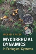 Mycorrhizal Dynamics In Ecological Systems di Michael F. Allen edito da Cambridge University Press