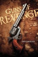 Guns of Revenge di Don Degraff edito da Lulu.com