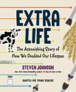 Extra Life (Young Readers Adaptation): The Astonishing Story of How We Doubled Our Lifespan di Steven Johnson edito da VIKING BOOKS FOR YOUNG READERS