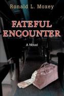 Fateful Encounter di Ronald L Moxey edito da iUniverse