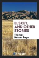 Elsket, and other stories di Thomas Nelson Page edito da Trieste Publishing