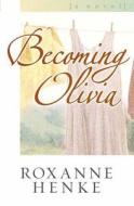 Becoming Olivia di Roxanne Henke edito da Harvest House Publishers