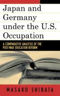 Japan and Germany Under the U.S. Occupation di Masako Shibata edito da Lexington Books