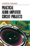 Practical Audio Amplifier Circuit Projects di Andrew Singmin edito da NEWNES