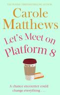 Let's Meet on Platform 8 di Carole Matthews edito da Little, Brown Book Group