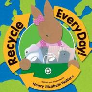 Recycle Every Day di Nancy Elizabeth Wallace edito da Amazon Publishing