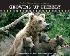 Growing Up Grizzly di Douglas H Chadwick edito da Rowman & Littlefield