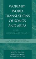 Word-By-Word Translations of Songs and Arias, Part I di Berton Coffin, Werner Singer, Pierre Delattre edito da Scarecrow Press