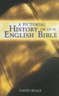 A Pictorial History of Our English Bible di David Beale edito da BOB JONES UNIV PR