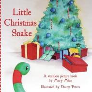 Little Christmas Snake di Mary Mize edito da GYPSY HEART PR