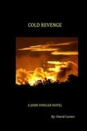 Cold Revenge: A John Fowler Novel di David Carner edito da David Carner
