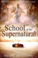 School of the Supernatural: Walking in Our Inheritance as Sons of God di Michael Van Vlymen edito da LIGHTNING SOURCE INC