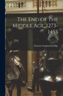 The End of the Middle Age, 1273-1453; 3 di Eleanor Constance Lodge edito da LIGHTNING SOURCE INC