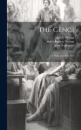 The Cenci: A Tragedy in Five Acts di Harry Buxton Forman, John Todhunter, Alfred Forman edito da LEGARE STREET PR