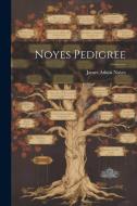 Noyes Pedigree di James Atkins Noyes edito da LEGARE STREET PR