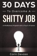 30 Days To Overcome A Shitty Job di Daniels Harper Daniels, Tindell Logan Tindell, Devaso Corin Devaso edito da Independently Published