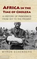 Africa in the Time of Cholera di Myron Echenberg edito da Cambridge University Press