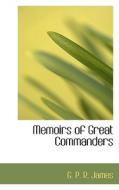 Memoirs Of Great Commanders di G P R James edito da Bibliolife