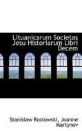 Lituanicarum Societas Jesu Historiarum Libri Decem di Stanislaw Rostowski, Joanne Martynov edito da Bibliolife