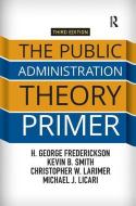 The Public Administration Theory Primer di H. George Frederickson, Kevin B. (University of Nebraska-Lincoln Smith, Christopher Larimer, Michael J. (I Licari edito da Taylor & Francis Ltd