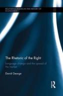The Rhetoric of the Right: Language Change and the Spread of the Market di David George edito da ROUTLEDGE