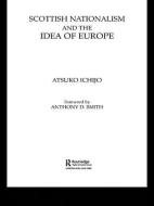 Scottish Nationalism and the Idea of Europe di Atsuko Ichijo edito da Taylor & Francis Ltd