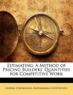 Estimating: A Method Of Pricing Builders di George Stephenson edito da Nabu Press