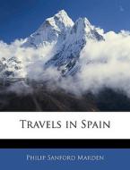 Travels In Spain di Philip Sanford Marden edito da Bibliolife, Llc