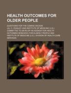 Health Outcomes For Older People di Jill C. Feasley edito da Rarebooksclub.com