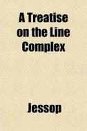 A Treatise On The Line Complex di Jessop edito da General Books