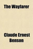 The Wayfarer di Claude Ernest Benson edito da General Books