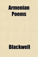 Armenian Poems di Alice Stone Blackwell edito da Rarebooksclub.com