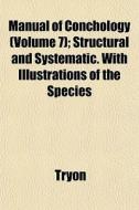 Manual Of Conchology Volume 7 ; Structu di Tryon edito da General Books
