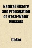 Natural History And Propagation Of Fresh di Coker edito da General Books