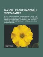 Major League Baseball Video Games: Mlb 07: The Show, Major League Baseball 2k9, Mlb 08: The Show, Baseball Mogul, Ken Griffey di Source Wikipedia edito da Books Llc, Wiki Series