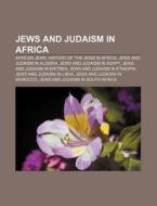 Jews and Judaism in Africa di Books Llc edito da Books LLC, Reference Series